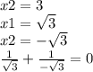 x {2} = 3 \\ x1 = \sqrt{3} \\ x2 = - \sqrt{3} \\ \frac{1}{ \sqrt{3} } + \frac{1}{ - \sqrt{3} } = 0