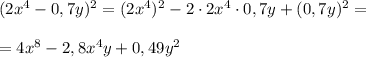 (2x^4-0,7y)^2=(2x^4)^2-2\cdot 2x^4\cdot 0,7y+(0,7y)^2=\\\\=4x^8-2,8x^4y+0,49y^2