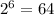 2^{6}=64