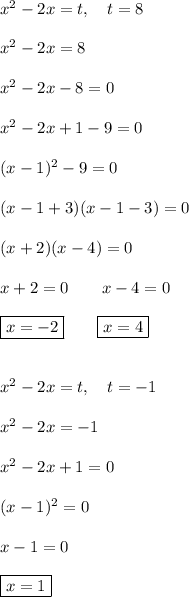 x^2-2x=t, \quad t=8\\\\x^2-2x=8\\\\x^2-2x-8=0\\\\x^2-2x+1-9=0\\\\(x-1)^2-9=0\\\\(x-1+3)(x-1-3)=0\\\\(x+2)(x-4)=0\\\\x+2=0\quad\quad x-4=0\\\\\boxed{x=-2}\quad \quad \boxed{x=4}\\\\\\x^2-2x=t, \quad t=-1\\\\x^2-2x=-1\\\\x^2-2x+1=0\\\\(x-1)^2=0\\\\x-1=0\\\\\boxed{x=1}