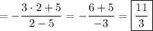 =\displaystyle -\frac{3\cdot 2+5}{2-5}=-\frac{6+5}{-3}=\boxed{\frac{11}3}