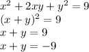 {x}^{2} + 2xy + {y}^{2} = 9 \\ (x + y)^{2} = 9 \\ x + y = 9 \\ x + y = - 9
