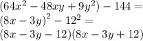 (64 {x}^{2} - 48xy + 9 {y}^{2}) - 144 = \\ ( {8x - 3y)}^{2} - {12}^{2} = \\ (8x - 3y - 12)(8x - 3y + 12)
