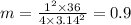 m = \frac{ {1}^{2} \times 36 }{4 \times {3.14}^{2} } = 0.9