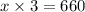 x \times 3 = 660