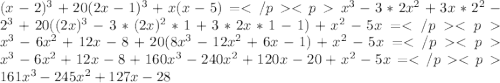 (x-2)^{3} +20(2x-1)^{3} +x(x-5)=x^{3} -3*2x^{2} +3x*2^{2} -2^{3} +20((2x)^{3} -3*(2x)^{2} *1+3*2x*1-1)+x^{2} -5x=x^{3} -6x^{2} +12x -8 +20(8x^{3} -12x^{2} +6x-1)+x^{2} -5x=x^{3} -6x^{2} +12x -8 +160x^{3} -240x^{2} +120x-20+x^{2} -5x=161x^{3} -245x^{2} +127x -28