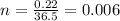 n = \frac{0.22}{36.5} = 0.006
