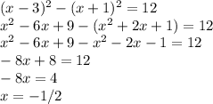 (x-3)^2-(x+1)^2=12\\x^2-6x+9-(x^2+2x+1)=12\\x^2-6x+9-x^2-2x-1=12\\-8x+8=12\\-8x=4\\x= - 1/2