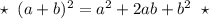 \star \; \; (a+b)^2=a^2+2ab+b^2\; \; \star