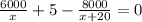 \frac{6000}{x}+5-\frac{8000}{x+20}=0