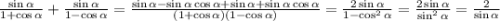 \frac{\sin\alpha}{1+\cos\alpha}+\frac{\sin\alpha}{1-\cos\alpha}=\frac{\sin\alpha-\sin\alpha\cos\alpha+\sin\alpha+\sin\alpha\cos\alpha}{(1+\cos\alpha)(1-\cos\alpha)}=\frac{2\sin\alpha}{1-\cos^2\alpha}=\frac{2\sin\alpha}{\sin^2\alpha}=\frac2{\sin\alpha}