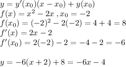 y=y'(x_0)(x-x_0)+y(x_0)\\ f(x)=x^2-2x\;, x_0=-2\\ f(x_0) = (-2)^2-2(-2)=4+4=8\\ f'(x)=2x-2\\ f'(x_0)=2(-2)-2=-4-2=-6\\\\y=-6(x+2)+8=-6x-4