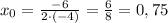 x_{0}= \frac{-6}{2\cdot (-4)}=\frac{6}{8}=0,75