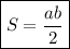 \boxed {S=\dfrac{ab}{2} }