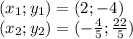 (x_{1} ; y_{1})= (2 ; -4)\\ (x_{2} ; y_{2}) = (-\frac{4}{5} ; \frac{22}{5} )