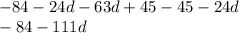 - 84 - 24d - 63d + 45 - 45 - 24d \\ - 84 - 111d