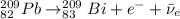 ^{209}_{82}Pb \rightarrow ^{209}_{83}Bi + e^- + \bar{\nu}_e