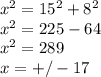 x^{2} =15^{2} +8^{2} \\x^{2} =225-64\\x^{2} =289\\x=+/-17
