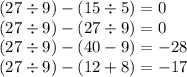 (27 \div 9) - (15 \div 5) = 0 \\ (27 \div 9) - (27 \div 9) = 0 \\ (27 \div 9) - (40 - 9) = - 28 \\ (27 \div 9) - (12 + 8) = - 17