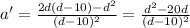 a' = \frac{2d (d-10) - d^2}{(d-10)^2} = \frac{d^2-20d}{(d-10)^2}