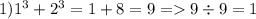 1) {1}^{3} + {2}^{3} = 1 + 8 = 9 = 9 \div 9 = 1