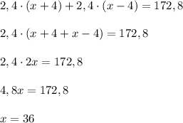 2,4\cdot (x+4)+2,4\cdot (x-4)=172,8\\\\2,4\cdot (x+4+x-4)=172,8\\\\2,4\cdot 2x=172,8\\\\4,8x=172,8\\\\x=36