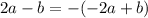 2a - b = - ( - 2a + b)