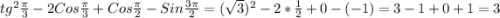 tg^{2}\frac{\pi }{3}-2Cos\frac{\pi }{3}+Cos\frac{\pi }{2}-Sin\frac{3\pi }{2}=(\sqrt{3})^{2}-2*\frac{1}{2}+0-(-1)=3-1+0+1=3