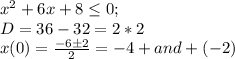 x^2+6x+8\leq 0;\\D=36-32=2*2\\x(0)=\frac{-6б2}{2}=-4+and+(-2)