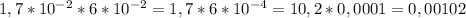 1,7*10^{-2}*6*10^{-2}=1,7*6*10^{-4}=10,2*0,0001=0,00102