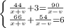 \left \{ {{\frac{44}{x+v} + 3=\frac{90}{x-v}} \atop {\frac{66}{x+v} + \frac{54}{x-v}=6}} \right.