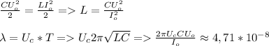\frac{CU_o^2}{2}=\frac{LI_o^2}{2}=L=\frac{CU_o^2}{I_o^2}\\\\\lambda=U_c*T=U_c2\pi\sqrt{LC} =\frac{2\pi U_cCU_o}{I_o}\approx4,71*10^{-8}