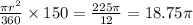 \frac{\pi {r}^{2} }{360} \times 150 = \frac{225\pi}{12} = 18.75\pi