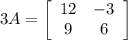 3A = \left[\begin{array}{cc}12&-3\\9&6\end{array}\right]