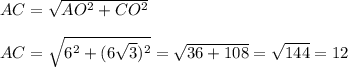 AC = \sqrt{AO^2+CO^2} \\\\AC=\sqrt{6^2+(6\sqrt{3})^2 } =\sqrt{36+108} =\sqrt{144} =12
