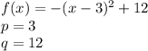 f(x)=-(x-3)^2+12\\p=3\\q=12