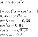 sin^2\alpha+cos^2\alpha=1\\\\(-0,6)^2\alpha+cos^2\alpha=1\\0,36+cos^2\alpha=1\\cos^2\alpha=1-0,36\\cos^2\alpha=0,64\\cos\alpha=-\sqrt{0,64}\\cos\alpha=-0,8
