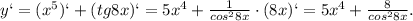 y`=(x^{5})`+(tg8x)`=5x^{4}+\frac{1}{cos^{2}8x}\cdot(8x)`=5x^{4}+\frac{8}{cos^{2}8x}.