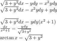 \sqrt{3+y^2}dx - ydy = x^2ydy\\\sqrt{3+y^2}dx = x^2ydy + ydy\\\\\sqrt{3+y^2}dx=ydy(x^2+1)\\\frac{dx}{x^2+1}=\frac{ydy}{\sqrt{3+y^2}}\\\arctan x=\sqrt{3+y^2}