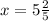 x = 5 \frac{2}{5}