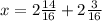 x = 2 \frac{14}{16} + 2 \frac{3}{16}