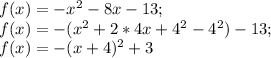 f(x)=-x^2-8x-13;\\f(x)=-(x^2+2*4x+4^2-4^2)-13;\\f(x)=-(x+4)^2+3