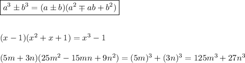 \boxed {a^3\pm b^3=(a\pm b)(a^2\mp ab+b^2)}\\\\\\(x-1)(x^2+x+1)=x^3-1\\\\(5m+3n)(25m^2-15mn+9n^2)=(5m)^3+(3n)^3=125m^3+27n^3