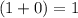 (1+0)=1