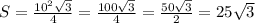 S = \frac{10^{2}\sqrt{3} }{4} = \frac{100\sqrt{3} }{4} = \frac{50\sqrt{3} }{2} = 25\sqrt{3}