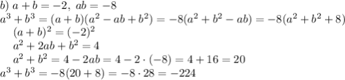 b)\;a+b=-2,\;ab=-8\\a^3+b^3=(a+b)(a^2-ab+b^2)=-8(a^2+b^2-ab)=-8(a^2+b^2+8)\\\left.\quad(a+b)^2=(-2)^2\right.\\\left.\quad a^2+2ab+b^2=4\right.\\\left.\quad a^2+b^2=4-2ab=4-2\cdot(-8)=4+16=20\right.\\a^3+b^3=-8(20+8) = -8\cdot28=-224