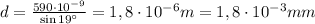 d = \frac{590 \cdot 10^{-9}}{\sin 19^{\circ}} =1,8 \cdot 10^{-6}m = 1,8 \cdot 10^{-3} mm