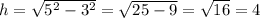 h=\sqrt{5^2-3^2}=\sqrt{25-9}=\sqrt{16}=4