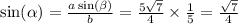\sin( \alpha ) = \frac{a \sin( \beta ) }{b} = \frac{5 \sqrt{7} }{4} \times \frac{1}{5} = \frac{ \sqrt{7} }{4}