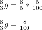 \frac{8}{3} g=\frac{8}{5}*\frac{5}{100}\\ \\\frac{8}{3} g=\frac{8}{100} \\